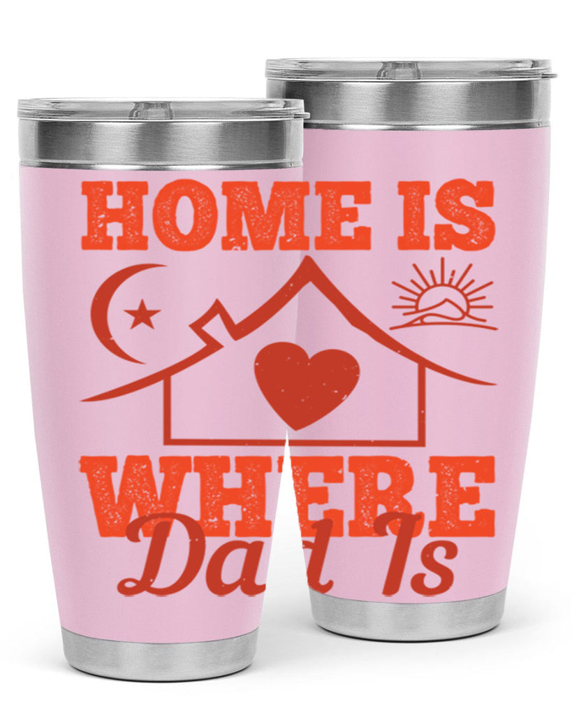 home is where dad is 207#- fathers day- Tumbler