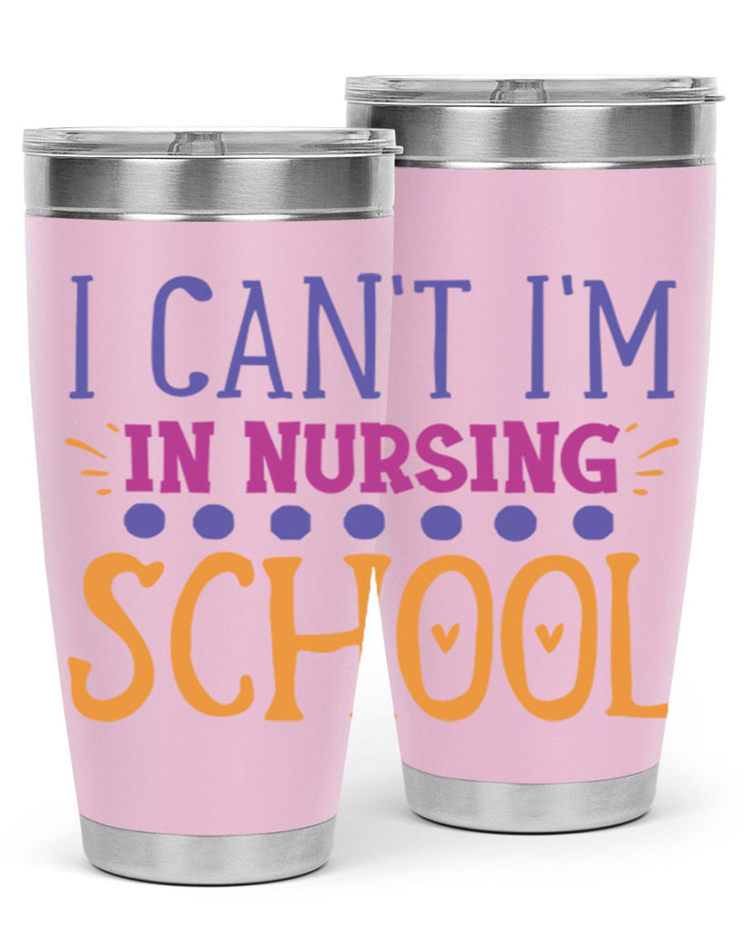 i cant im in nursing school Style 381#- nurse- tumbler