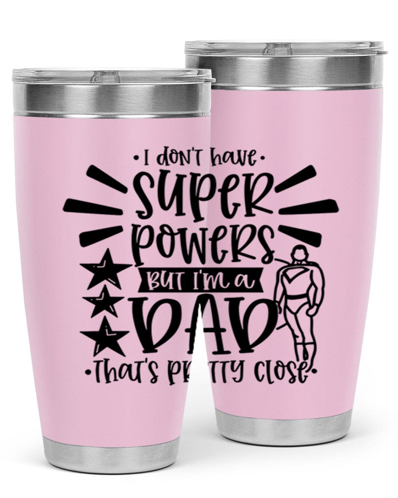 i dont have super powers but im a dad 45#- fathers day- Tumbler