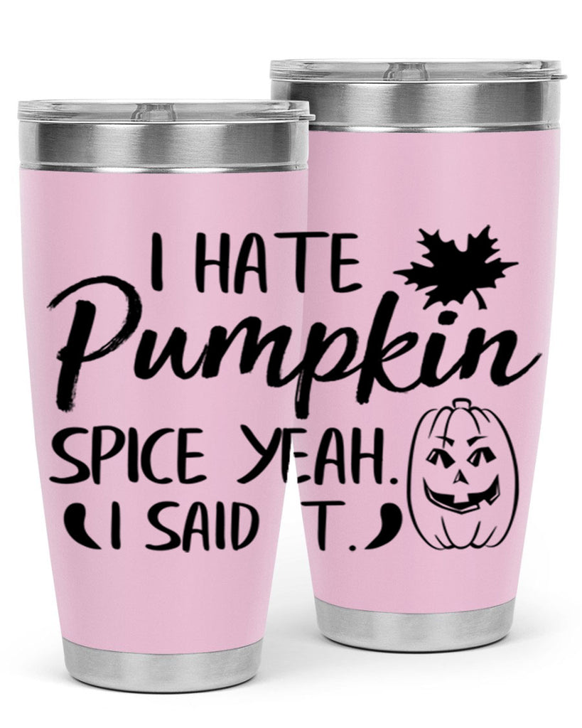 i hate pumpkin spice yeah i said it 322#- fall- Tumbler