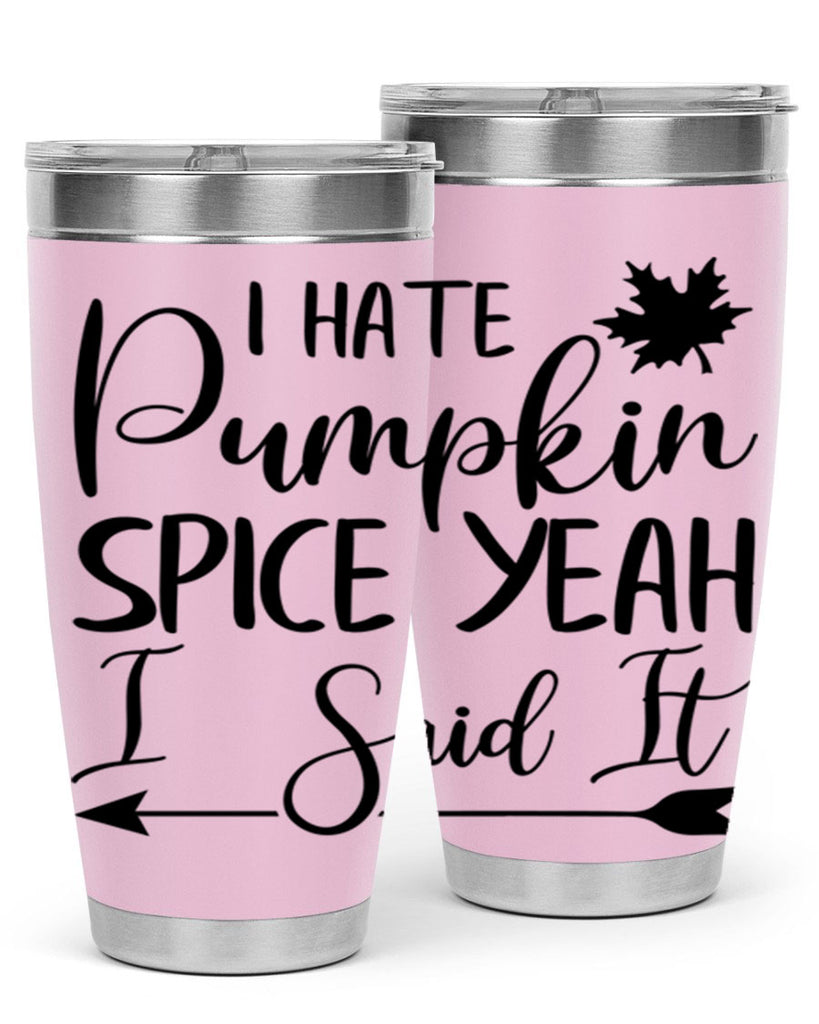 i hate pumpkin spice yeah i said it 324#- fall- Tumbler