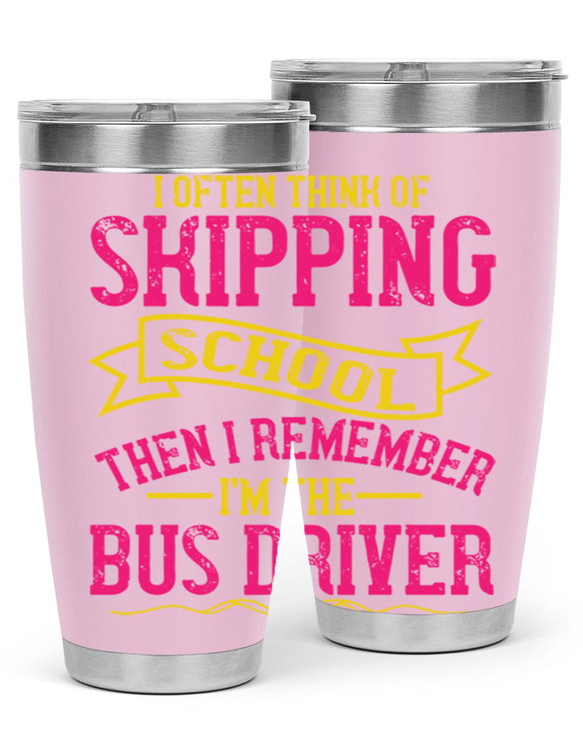 i often skipping school then i remember im the bus driver Style 28#- bus driver- tumbler