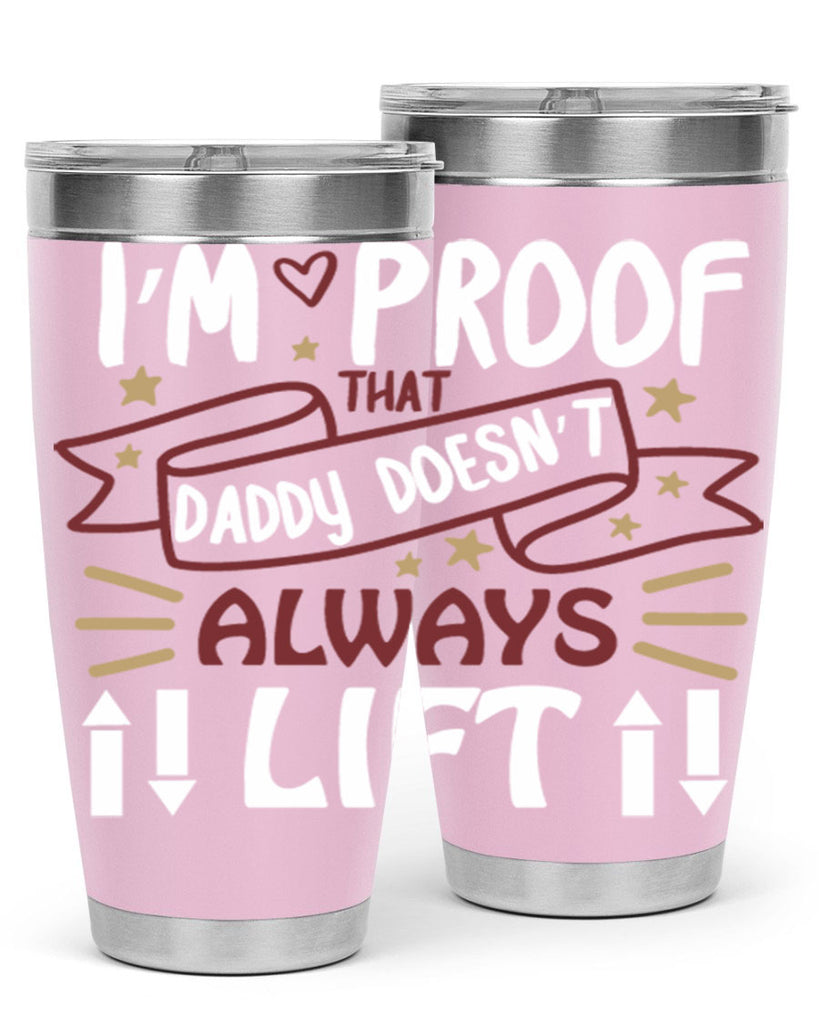 i’m proof that daddy doesn’t always lift 86#- fathers day- Tumbler