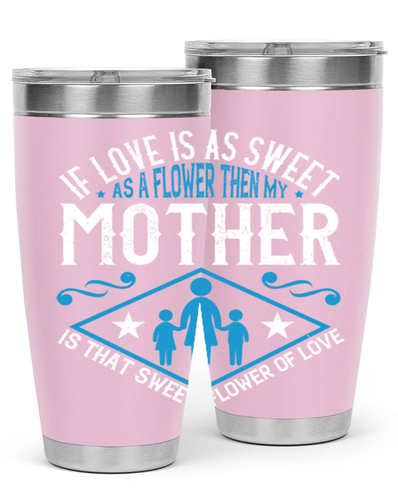 if love is as sweet as a flower 79#- mothers day- Tumbler
