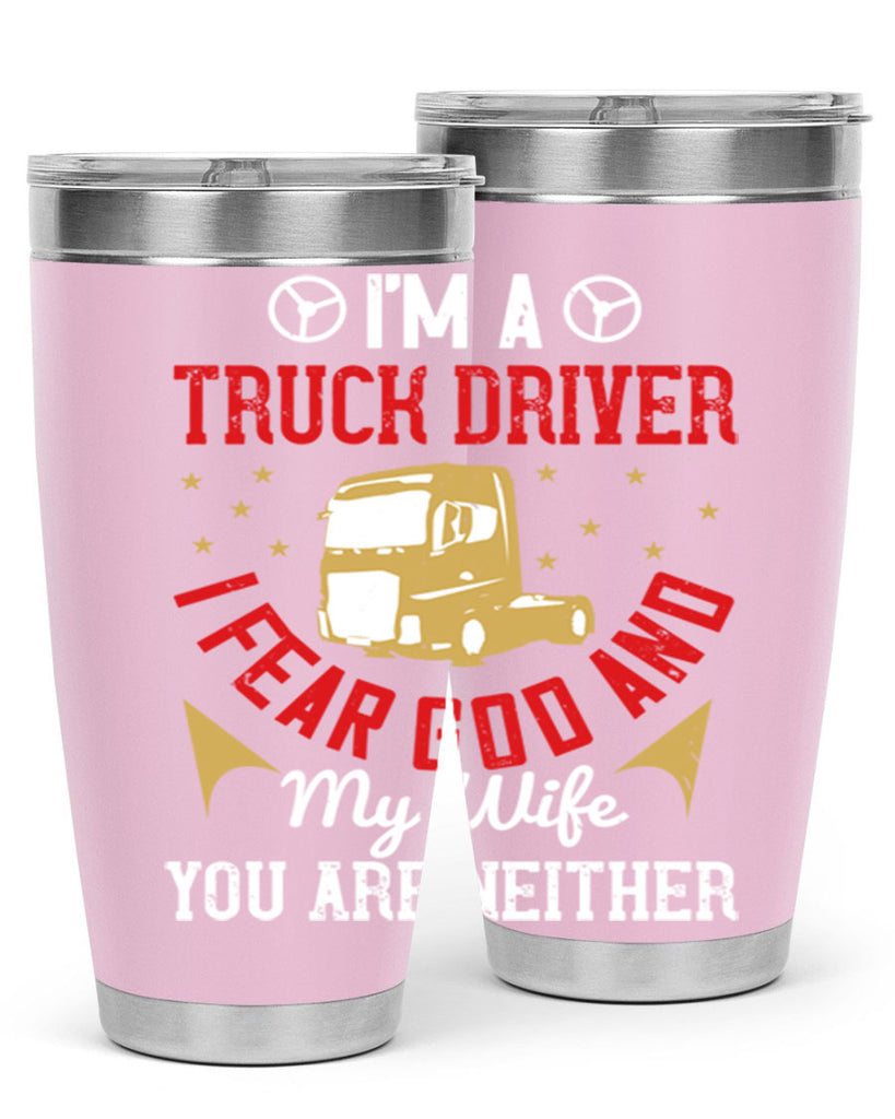 im a truck driver i fear god and my wife you are neither Style 40#- truck driver- tumbler