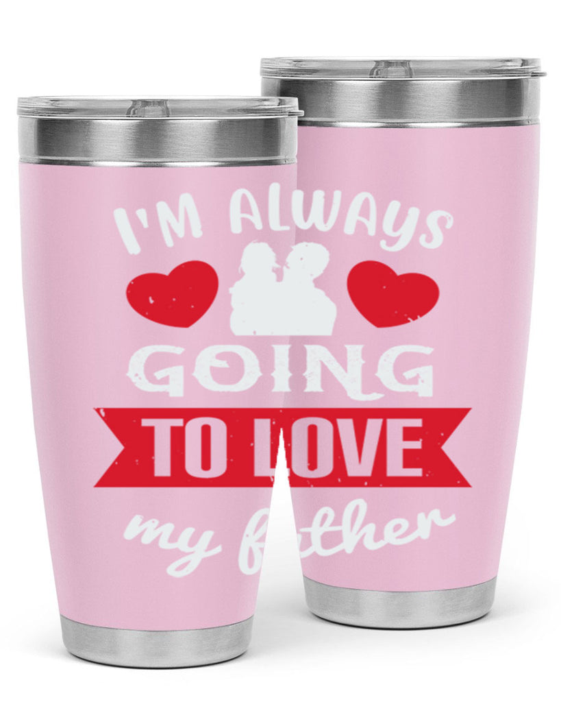im always going to love 209#- fathers day- Tumbler