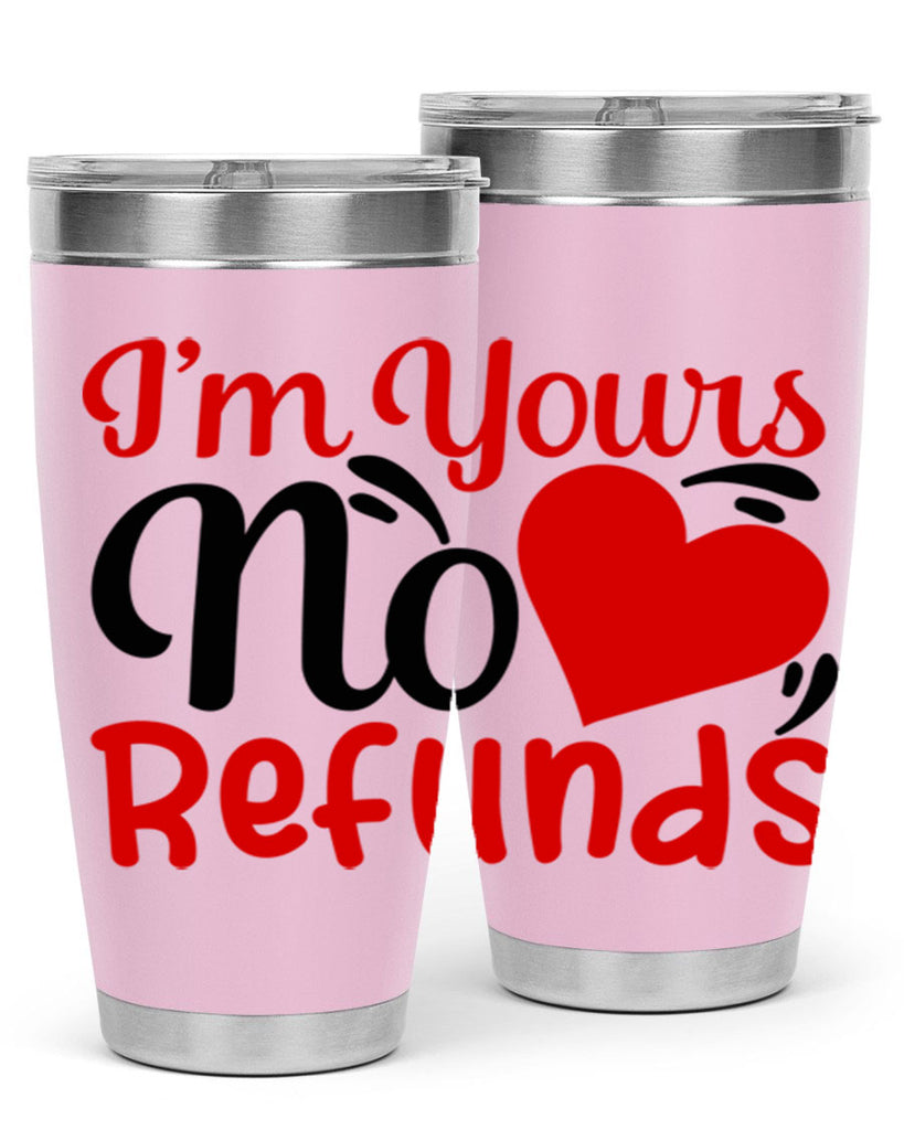 im yours no refunds 77#- valentines day- Tumbler