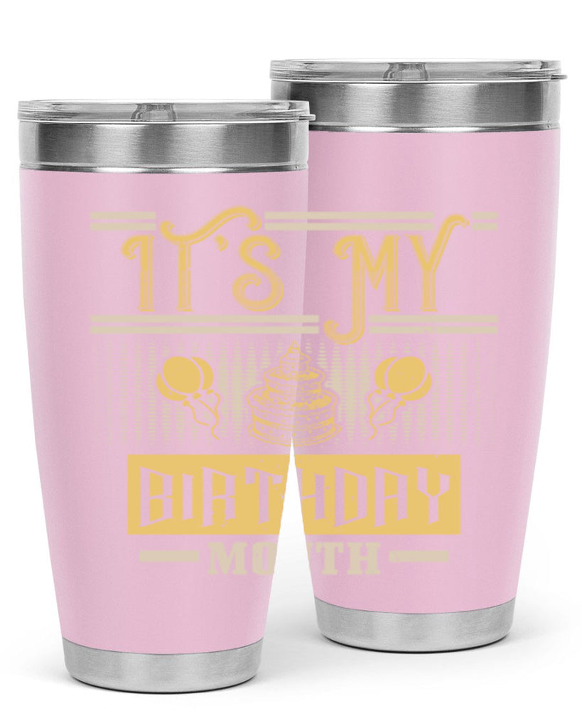 its my birthday month Style 87#- birthday- tumbler