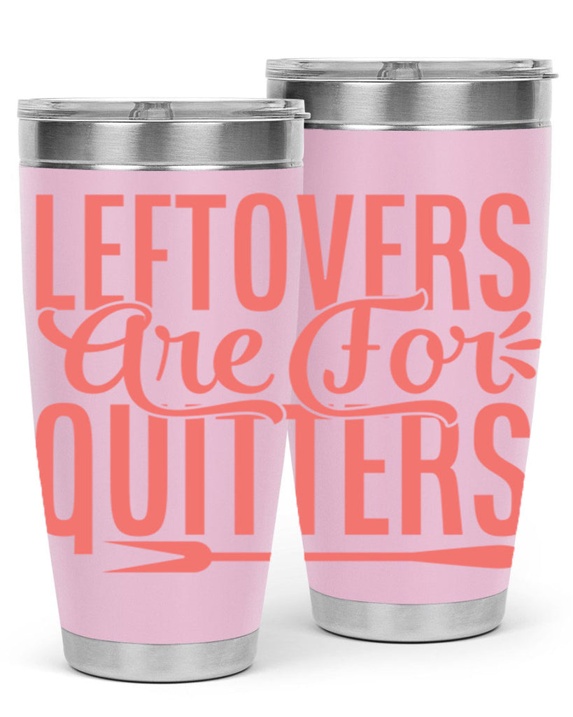 leftovers are for quitters 15#- kitchen- Tumbler