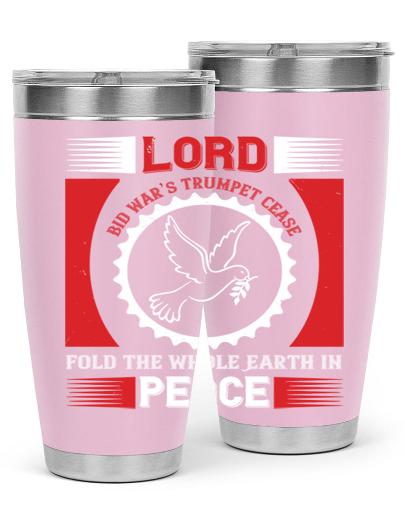 lord bid war’s trumpet cease fold the whole earth in peace 48#- Veterns Day- Tumbler