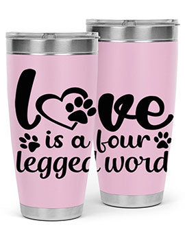 love is a four legged word Style 74#- dog- Tumbler