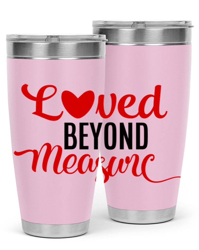 loved beyond measure 74#- valentines day- Tumbler