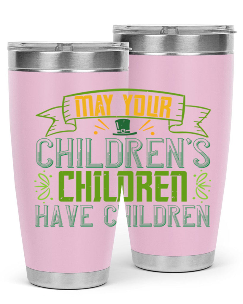 may your children’s children have children Style 114#- St Patricks Day- Tumbler