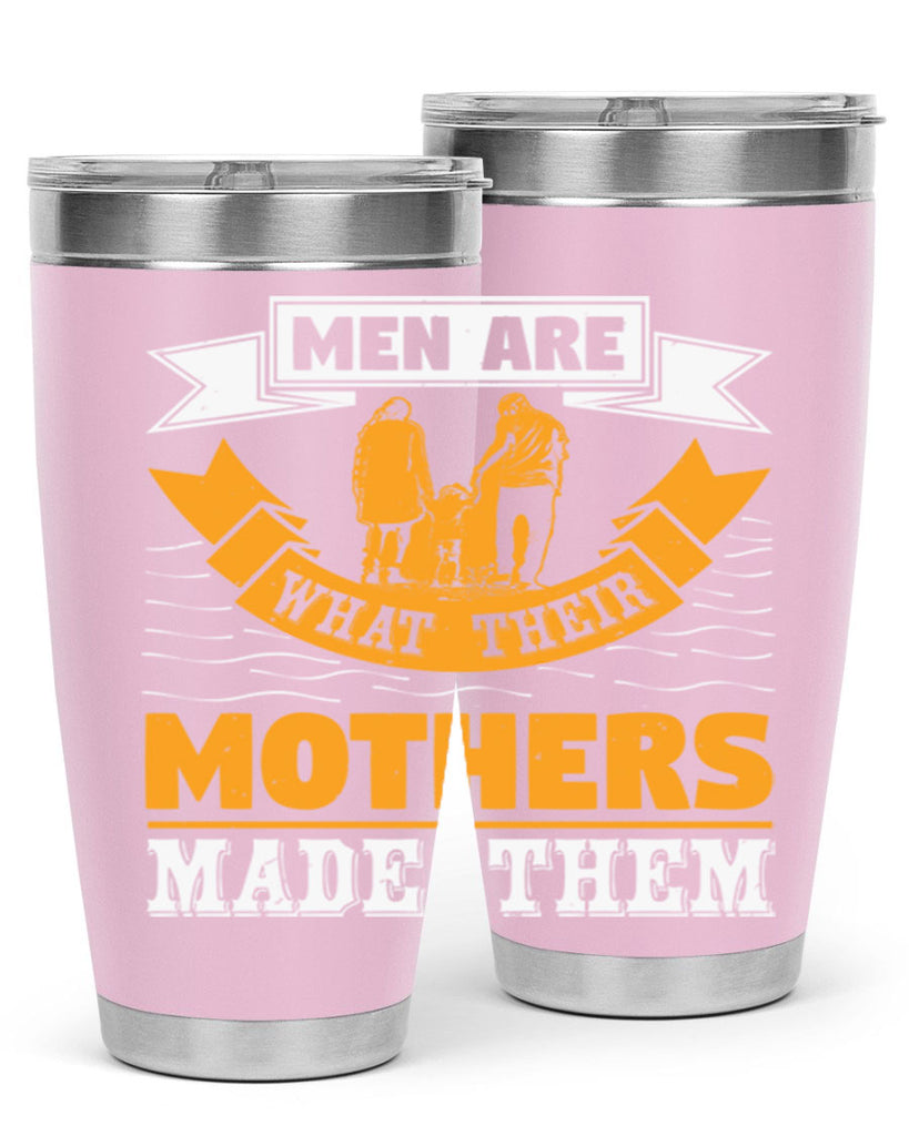 men are what their mothers made them 52#- mothers day- Tumbler