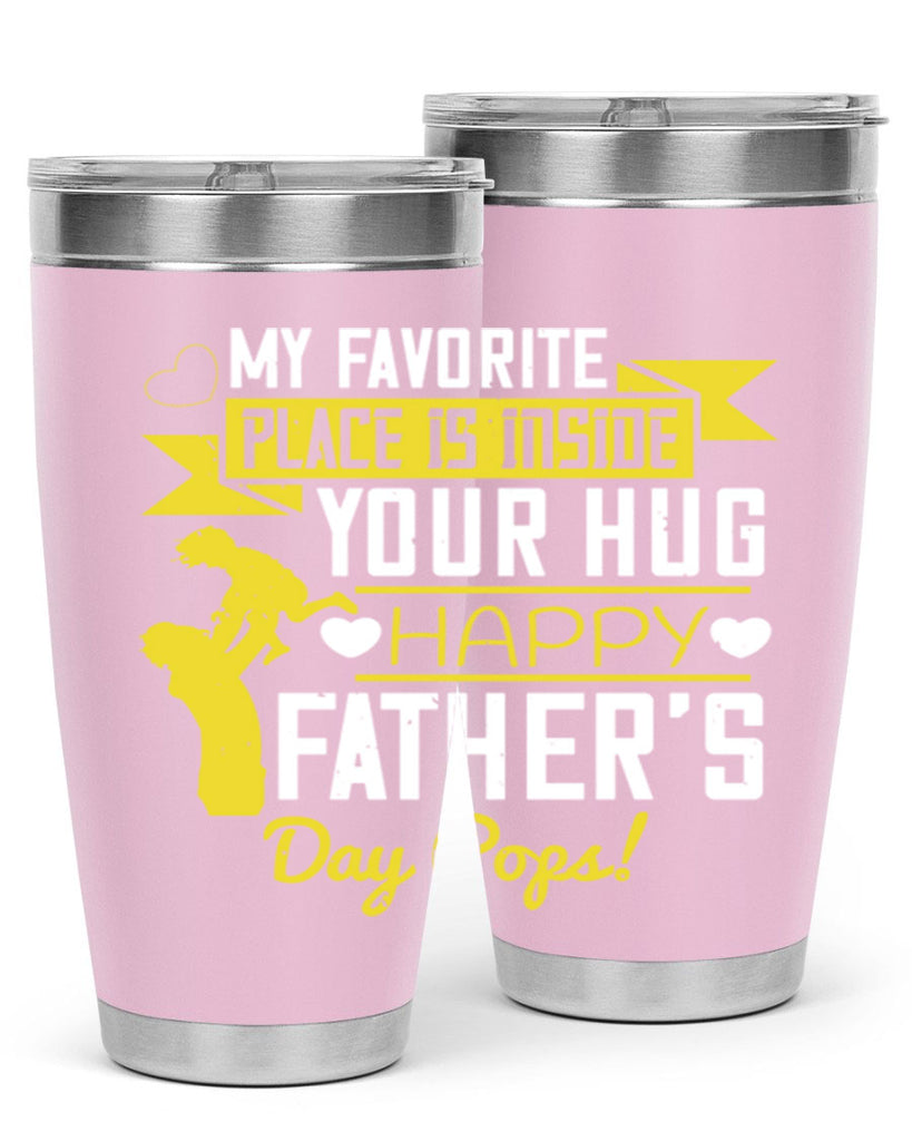 my favorite place is inside your hug happy father’s day pops 208#- fathers day- Tumbler