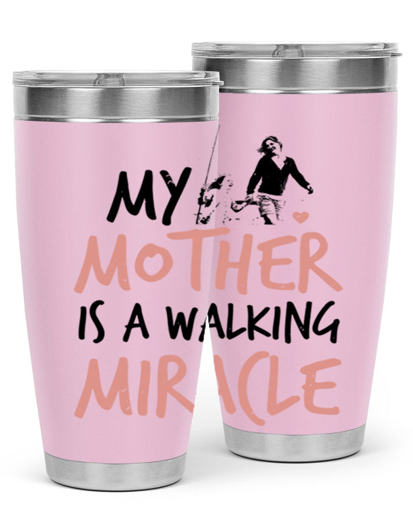 my mother is a walking miracle 36#- mothers day- Tumbler