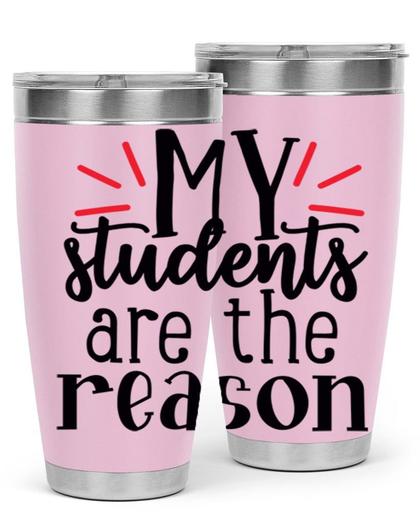my students are the reason Style 169#- teacher- tumbler