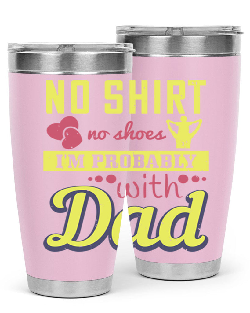 no shirt no shoes…i’m probably with dad 196#- fathers day- Tumbler