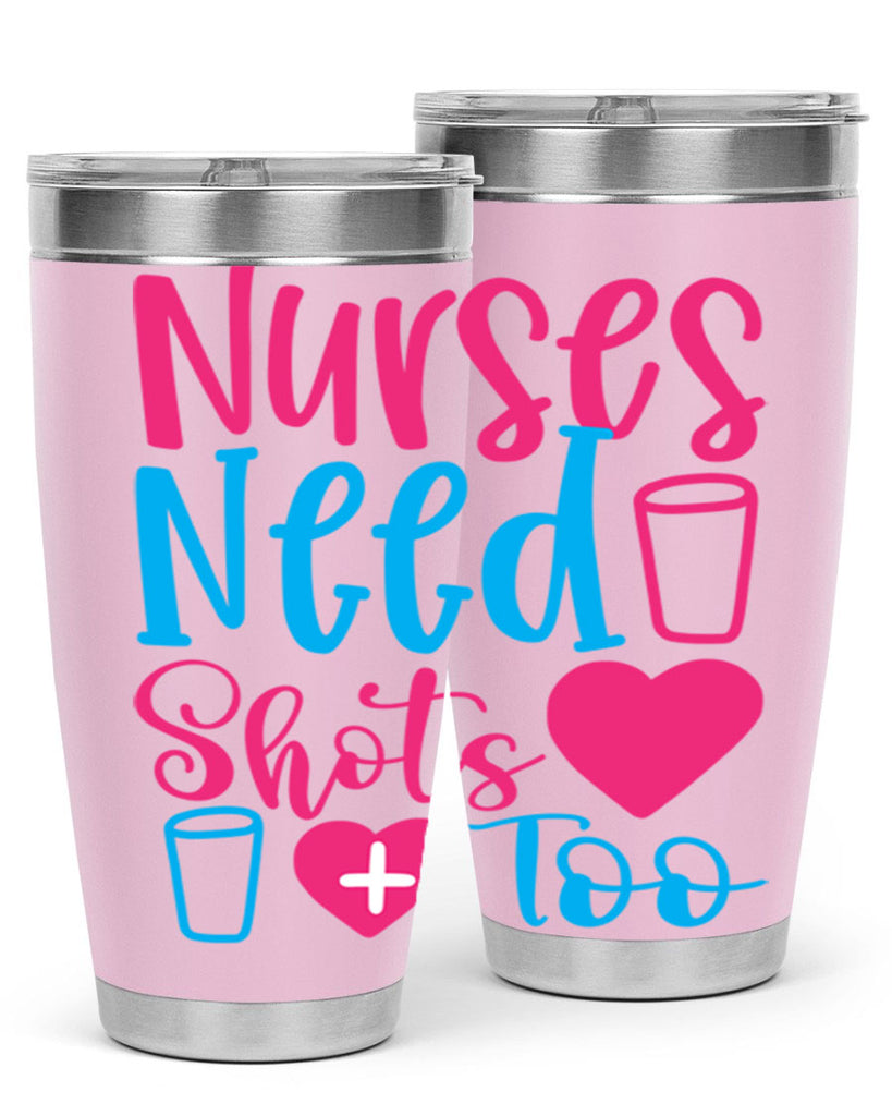 nurses need shots too Style 363#- nurse- tumbler