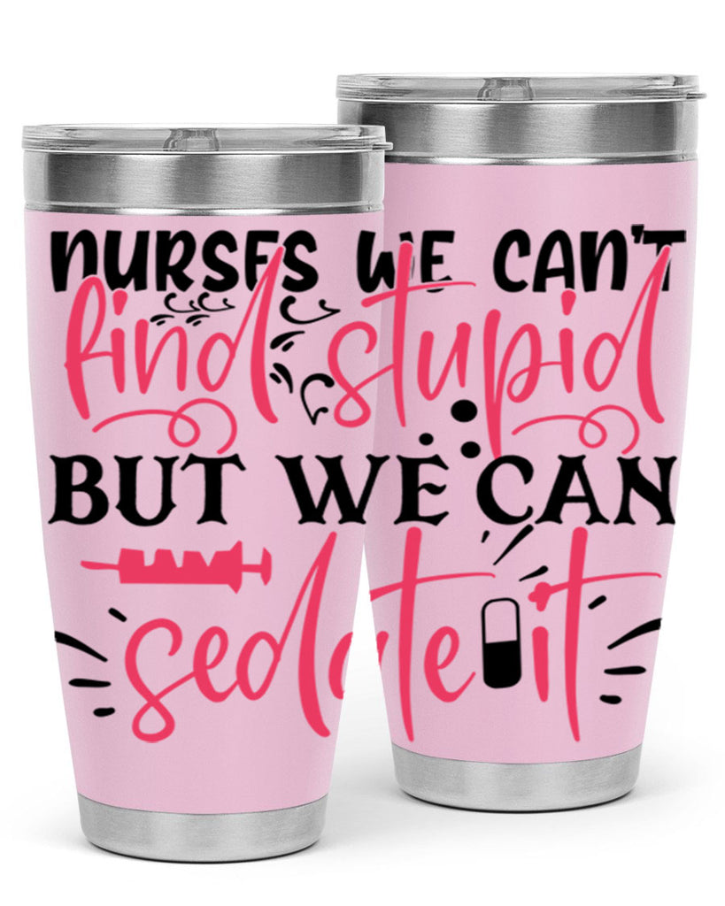 nurses we cant find stupid but we can sedate it Style 361#- nurse- tumbler