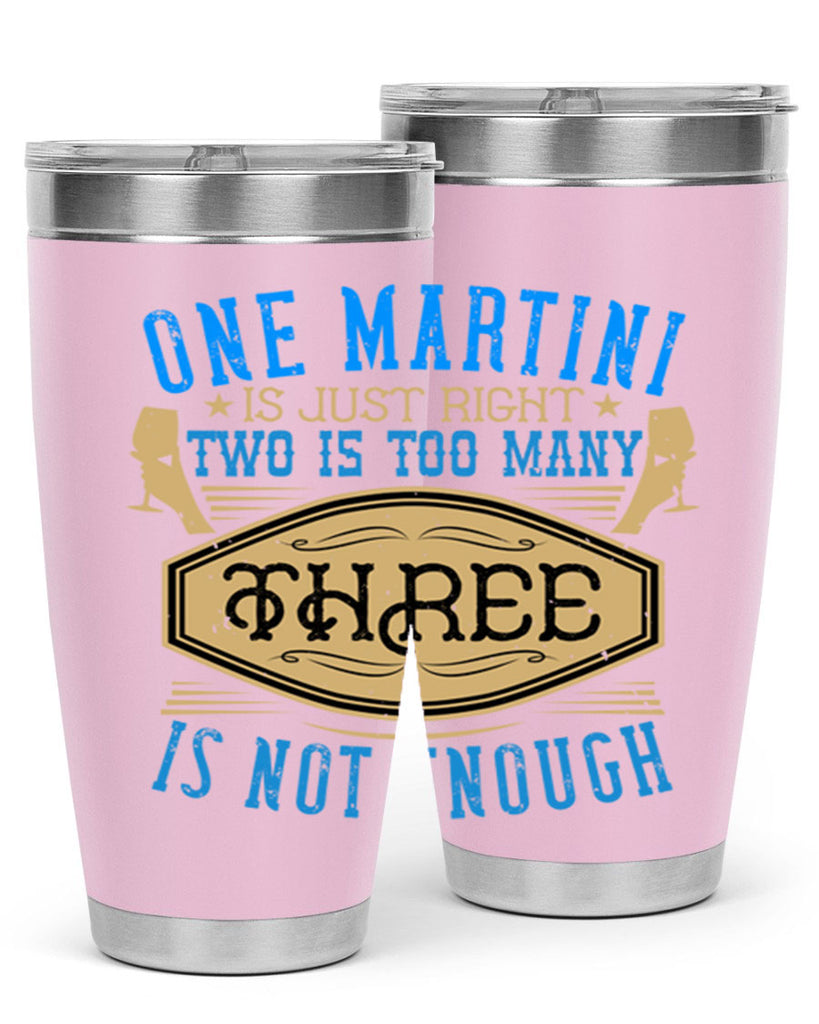 one martini is just right two is too many three is not enough 30#- drinking- Tumbler