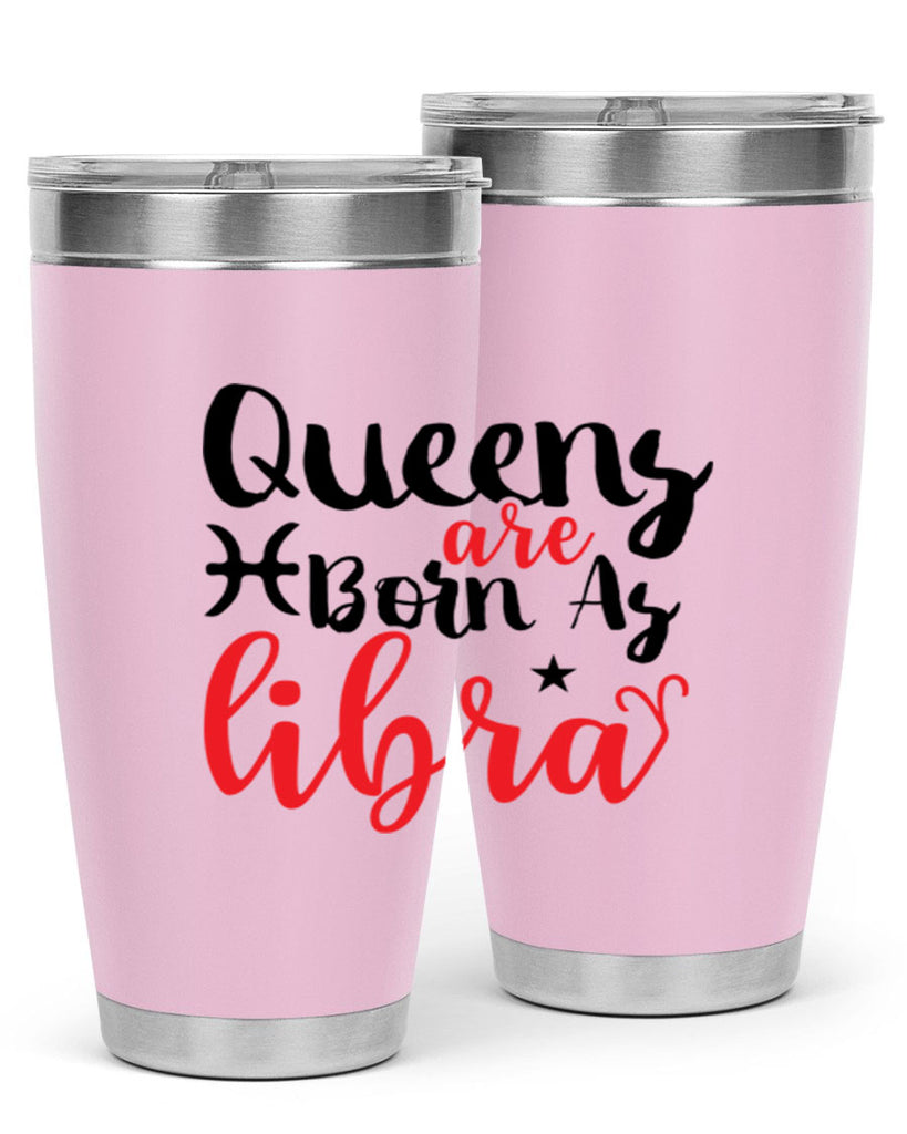 queens Are Born As Libra 387#- zodiac- Tumbler