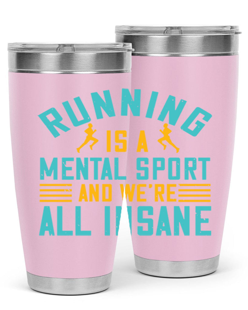 running is a mental sport and we’re all insane 23#- running- Tumbler