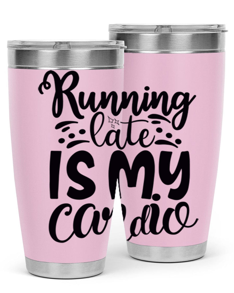 running late is my cardio 22#- gym- Tumbler