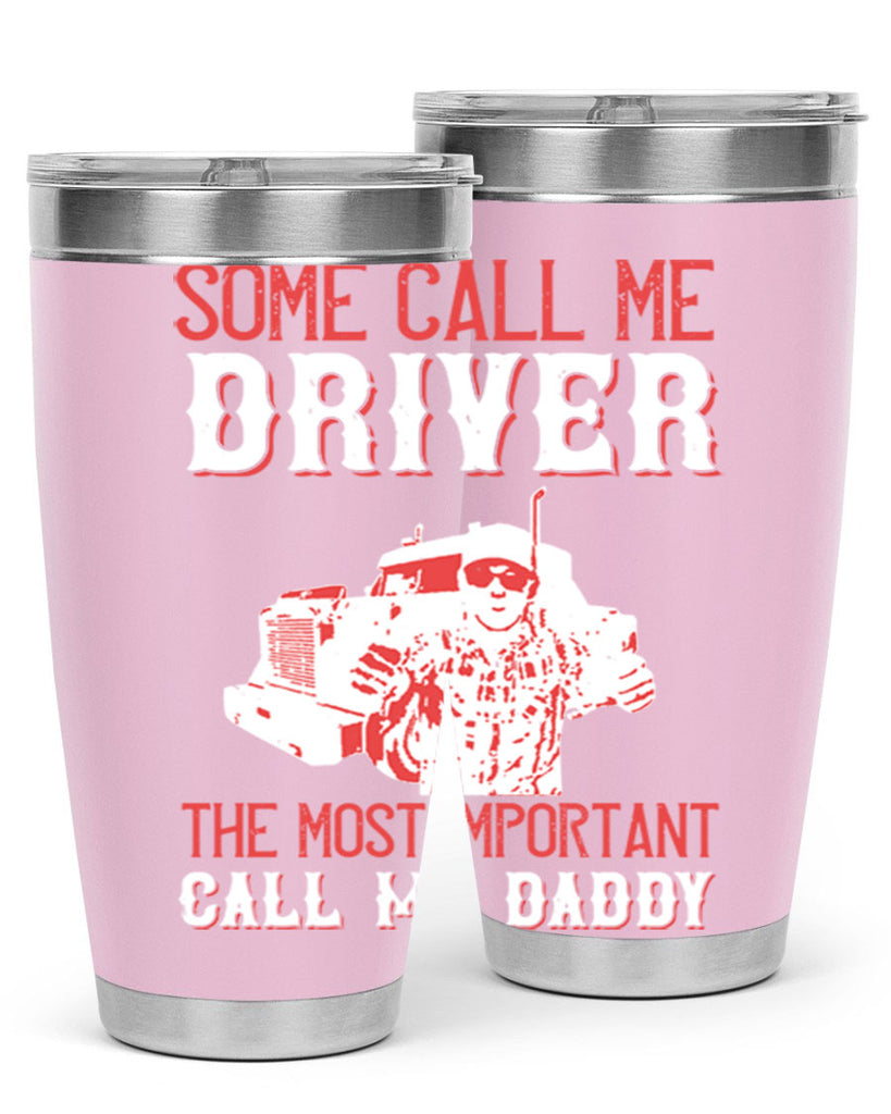 some call me driver the most important call me daddy Style 24#- truck driver- tumbler