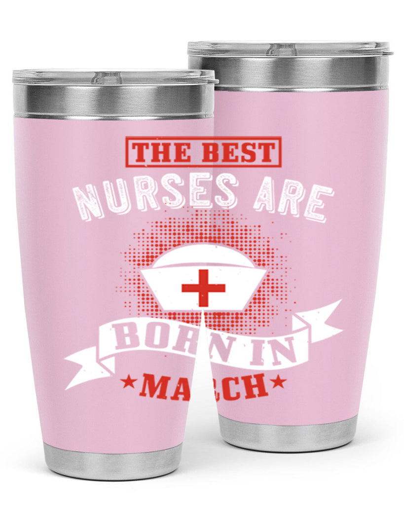 the best nurses are born in march Style 32#- birthday- tumbler