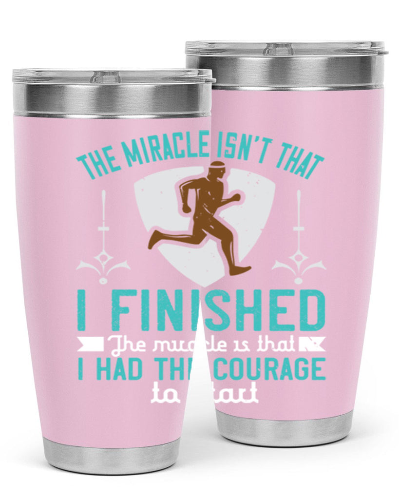 the miracle isn’t that i finished the miracle is that i had the courage to start 13#- running- Tumbler