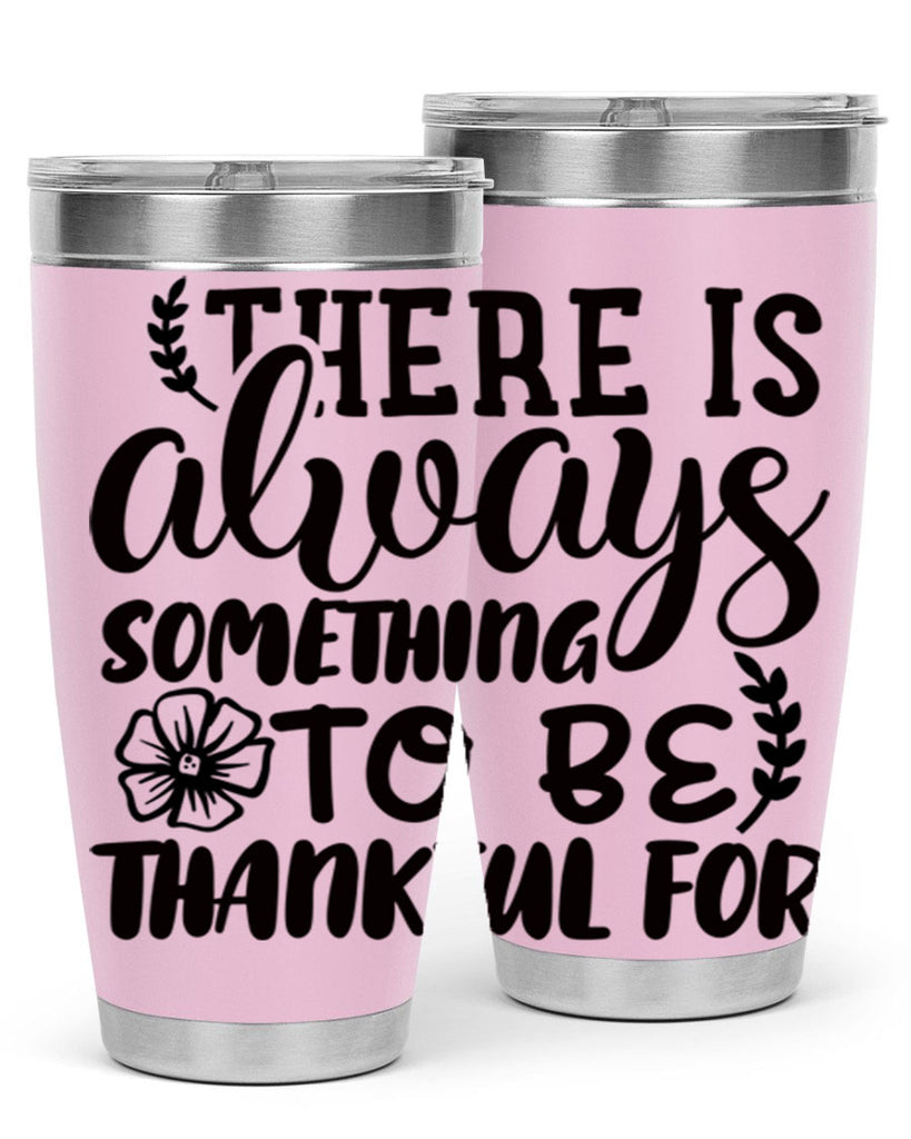 there is always something to be thankful for 51#- thanksgiving- Tumbler