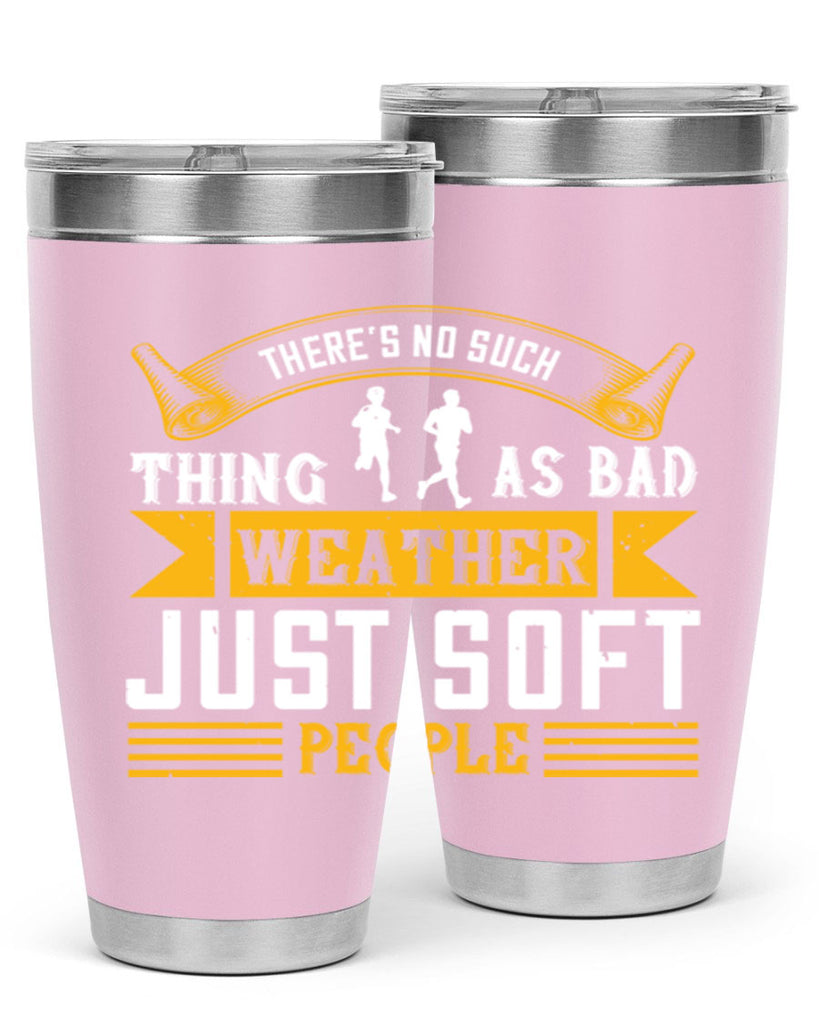 there’s no such thing as bad weather just soft people 8#- running- Tumbler