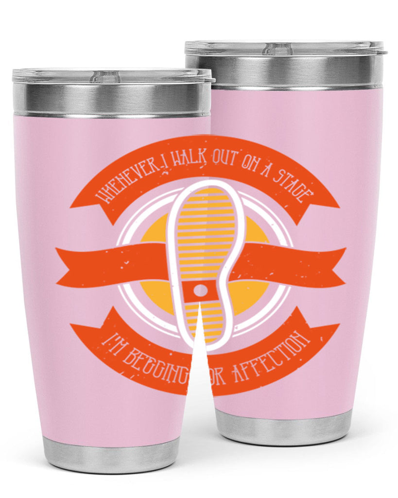 whenever i walk out on a stage im begging for affection 5#- walking- Tumbler