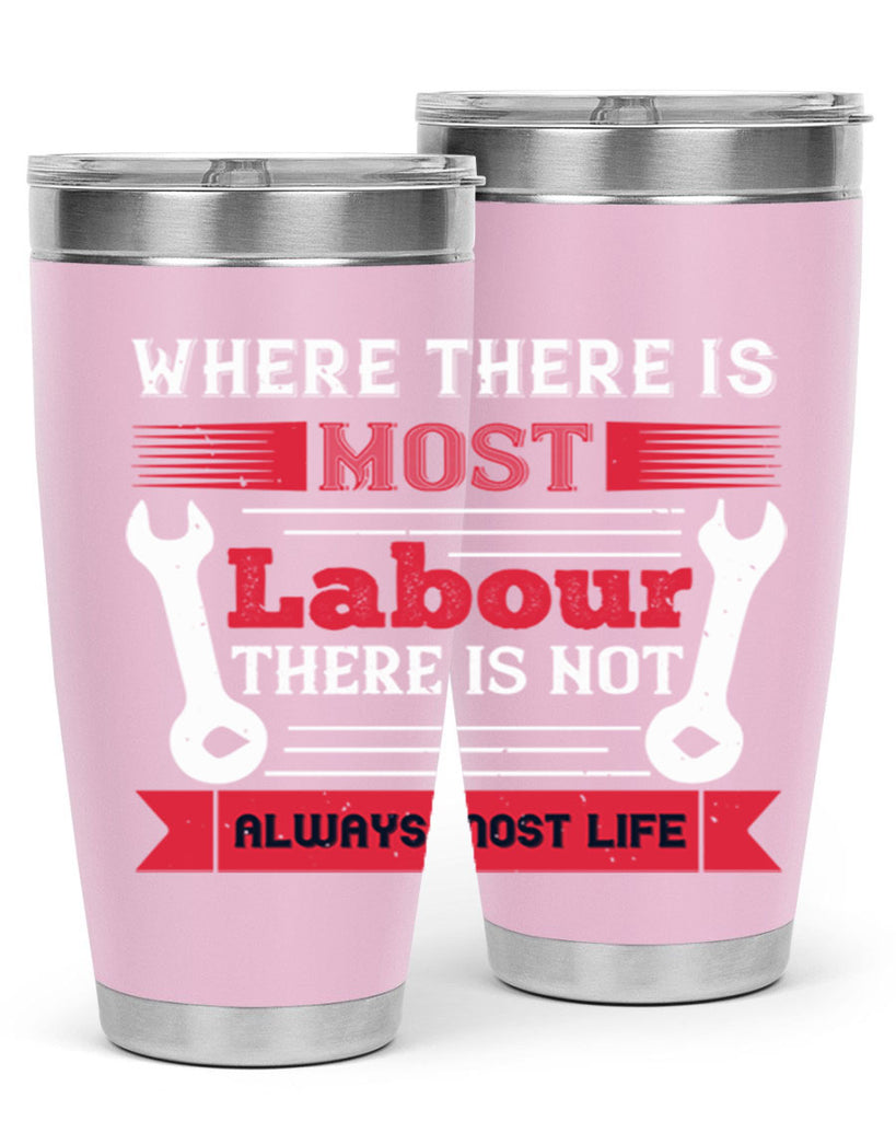 where there is most labour there is not always most life 10#- labor day- Tumbler