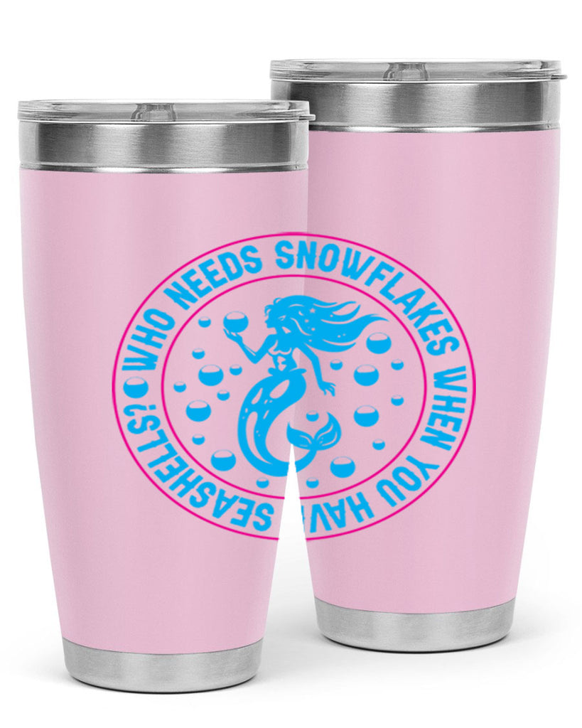 who needs snowflakes when you have seashells 667#- mermaid- Tumbler