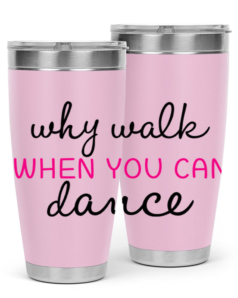 why walk when you can dance 91#- ballet- Tumbler