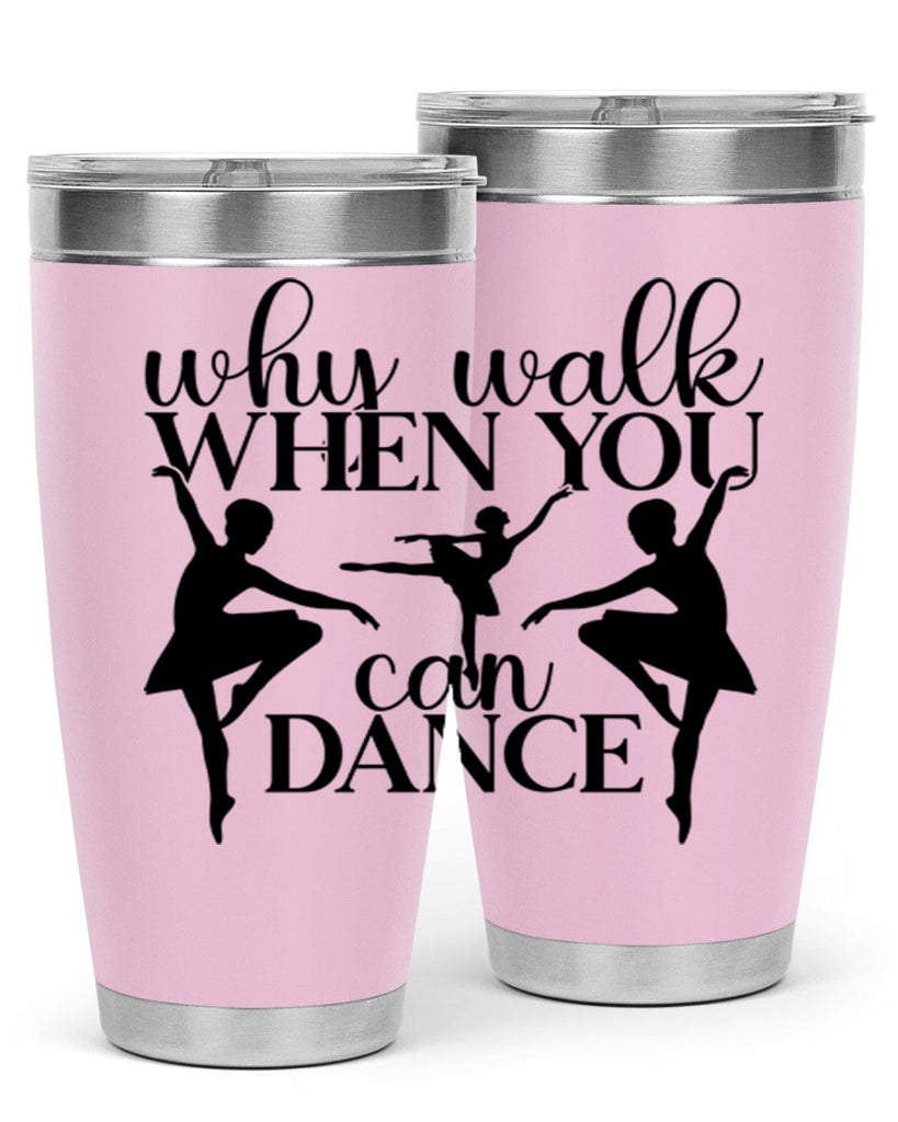 why walk when you can dance94#- ballet- Tumbler