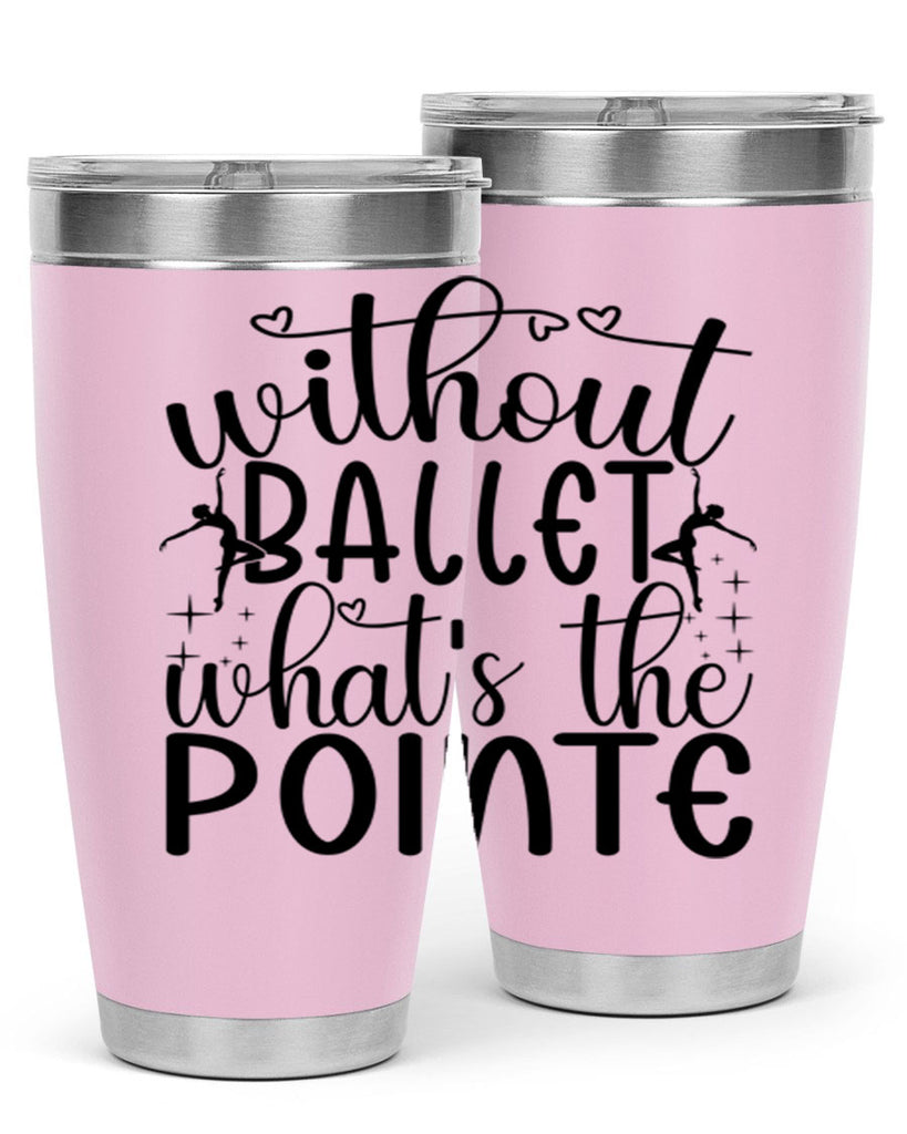 without ballet wahts the pointe95#- ballet- Tumbler