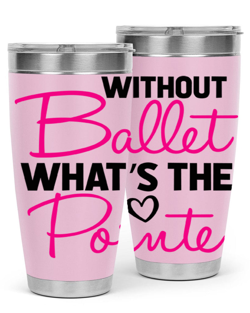 without ballet whats the pointe98#- ballet- Tumbler