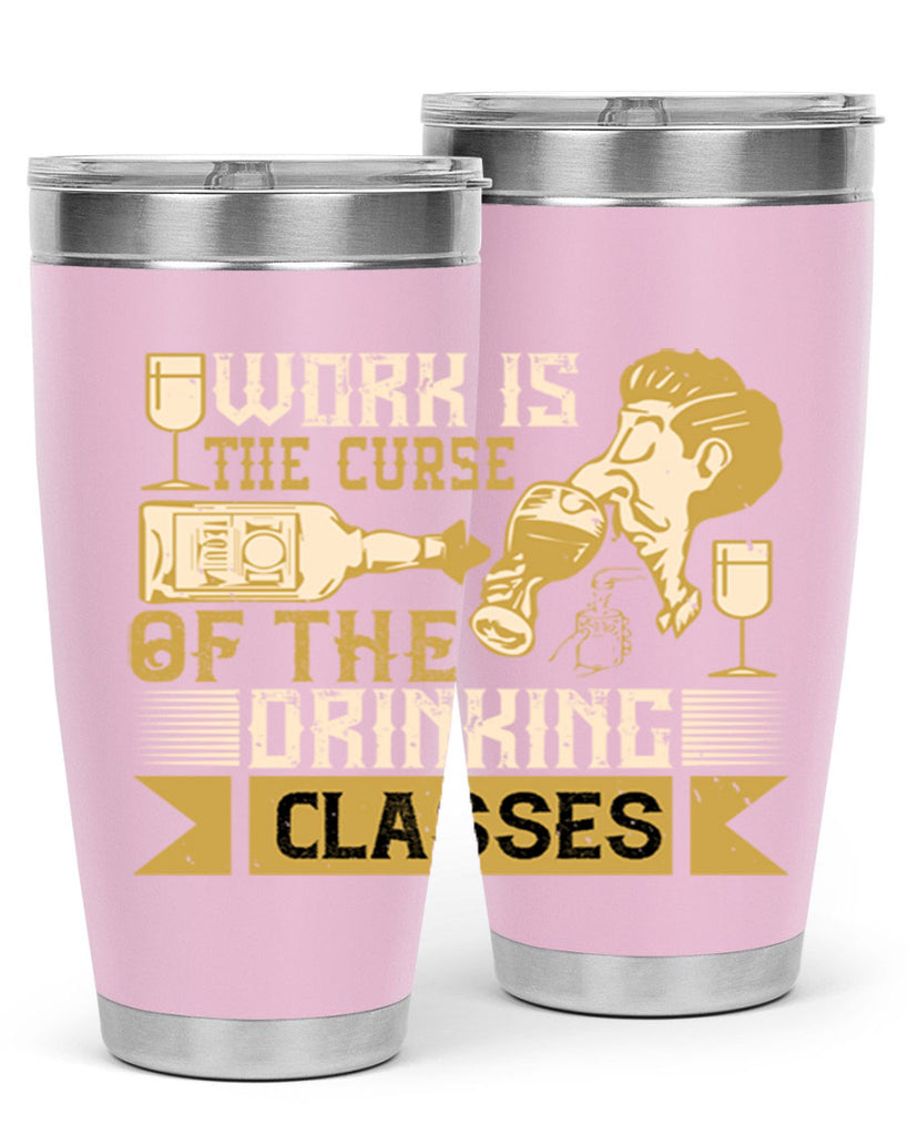 work is the curse of the drinking classes 15#- drinking- Tumbler