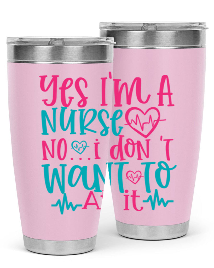 yes im a nurse no i don t want to at it Style Style 4#- nurse- tumbler