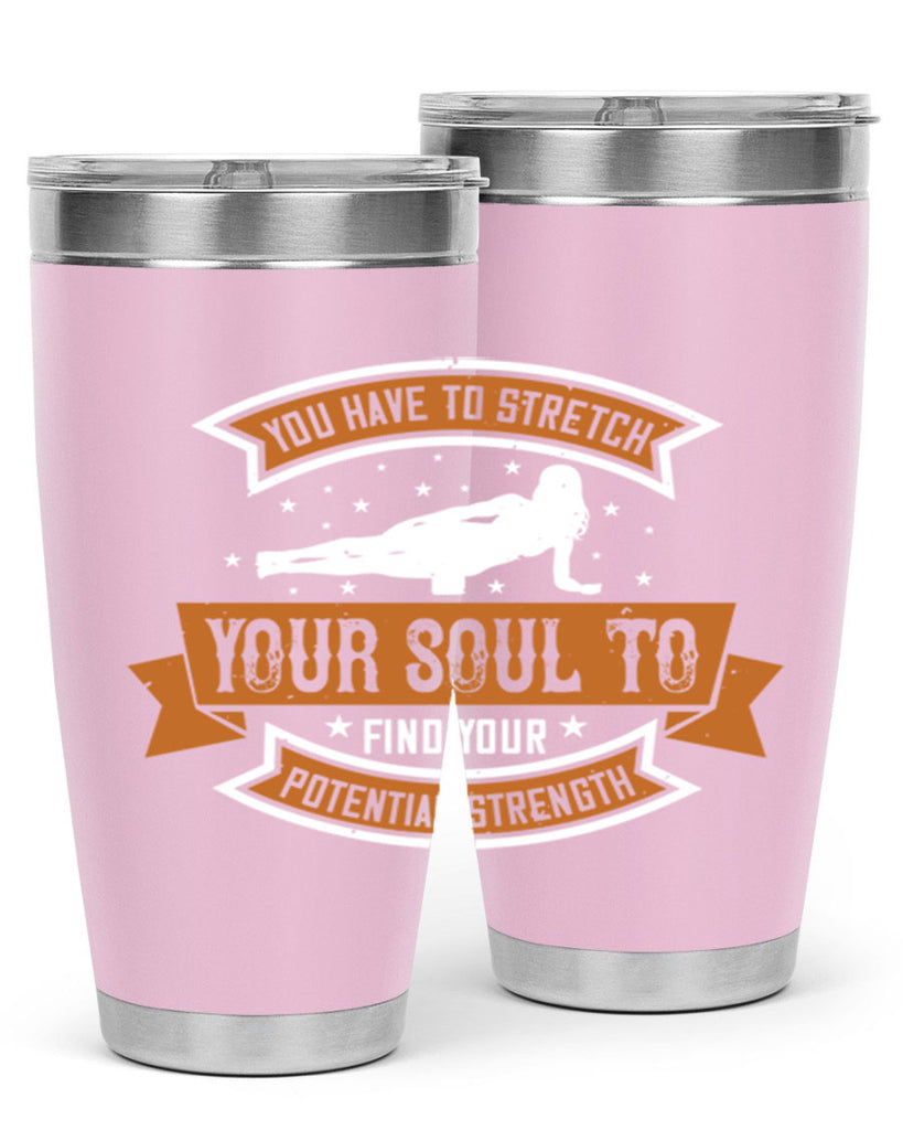 you have to stretch your soul to find your potential strength 2#- yoga- Tumbler