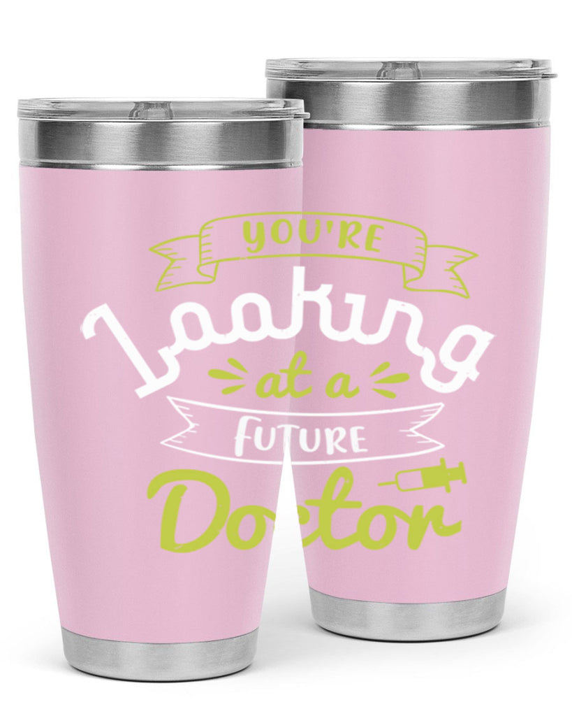 youre looking at a future doctor Style 5#- medical- tumbler