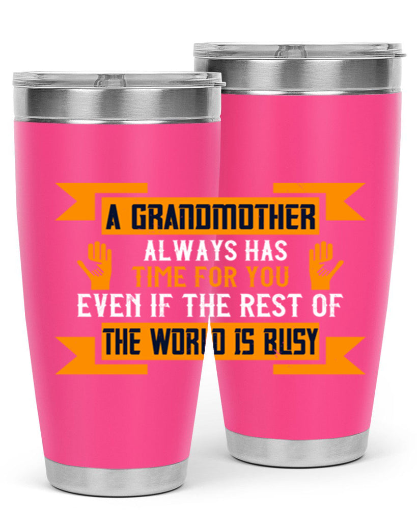 A grandmother always has time for you even if the rest of the world is busy 56#- grandma - nana- Tumbler