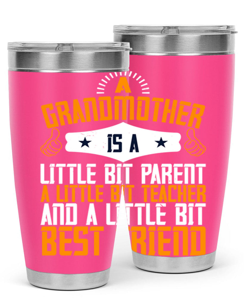 A grandmother is a little bit parent a little bit teacher and a little bit best friend 45#- grandma - nana- Tumbler