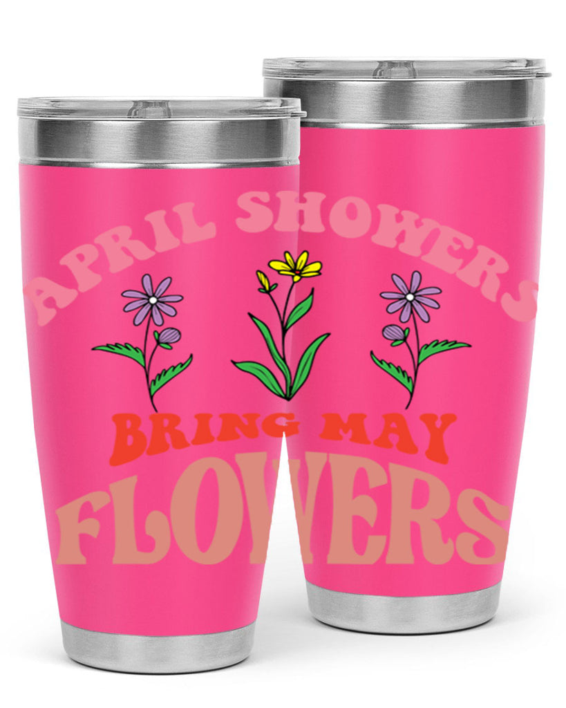 April Showers Bring May Flowers 22#- spring- Tumbler