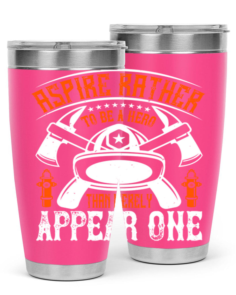 Aspire rather to be a hero than merely appear one Style 91#- fire fighter- tumbler