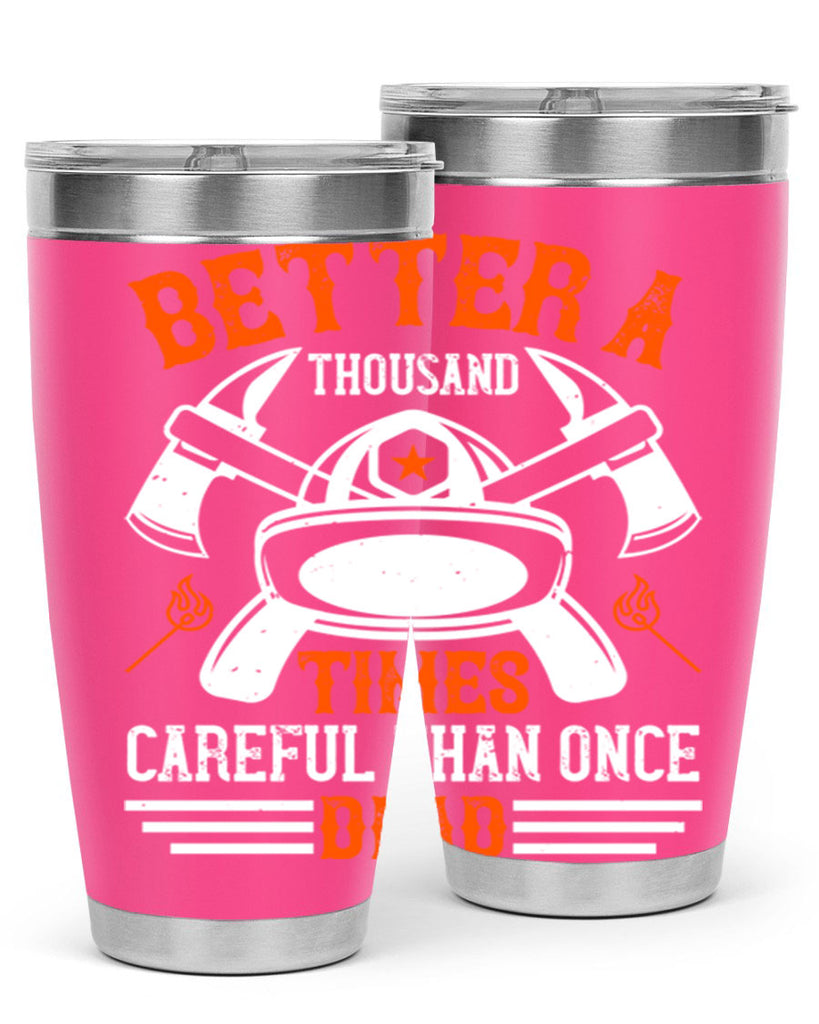 Better a thousand times careful than once dead Style 90#- fire fighter- tumbler