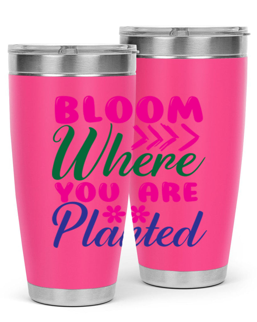 Bloom Where You Are Planted 74#- spring- Tumbler